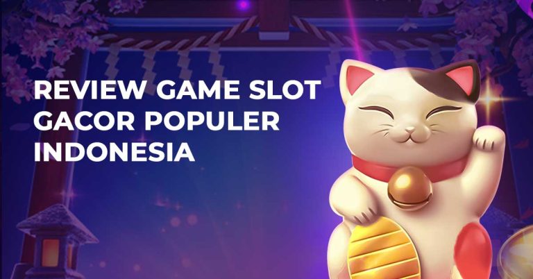 Review Game Slot Gacor Populer Indonesia